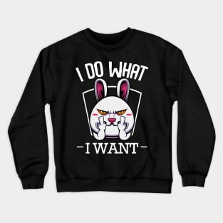 Bunny - I Do What I Want Funny Rabbit Crewneck Sweatshirt